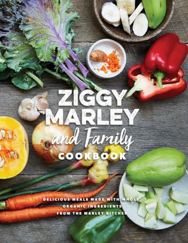 Ziggy Marley and Family Cookbook: Delicious Meals Made With Whole, Organic Ingredients from the Marley Kitchen von Akashic Books